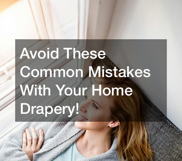 Avoid These Common Mistakes With Your Home Drapery!