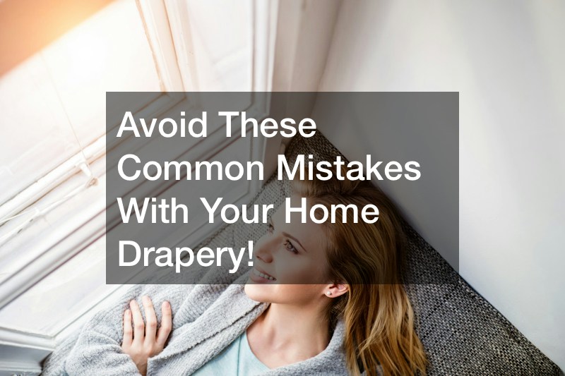 Avoid These Common Mistakes With Your Home Drapery!