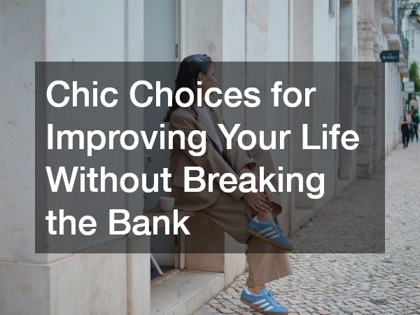 Chic Choices for Improving Your Life Without Breaking the Bank