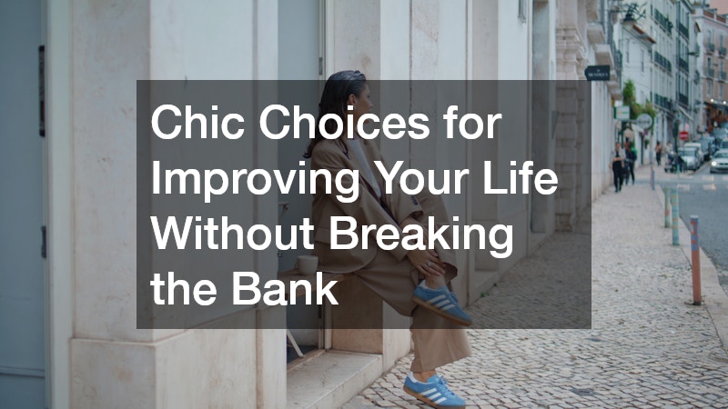 Chic Choices for Improving Your Life Without Breaking the Bank