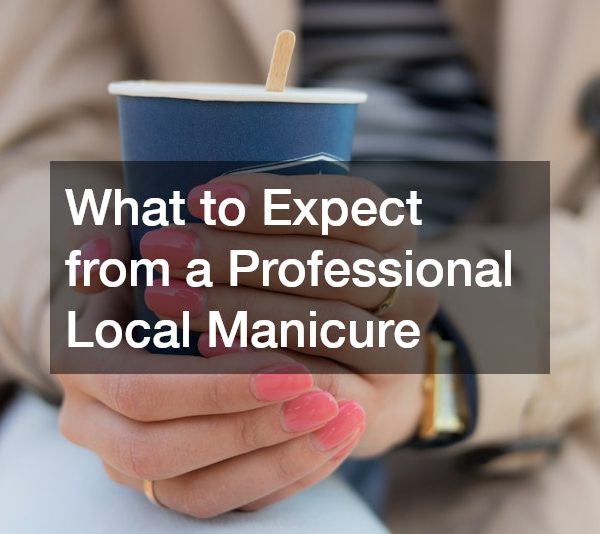 What to Expect from a Professional Local Manicure