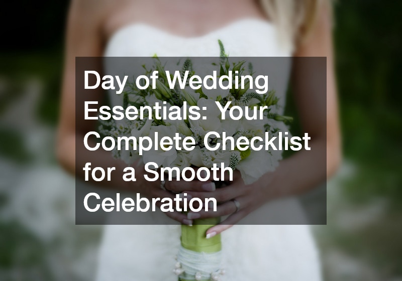 Day of Wedding Essentials Your Complete Checklist for a Smooth Celebration
