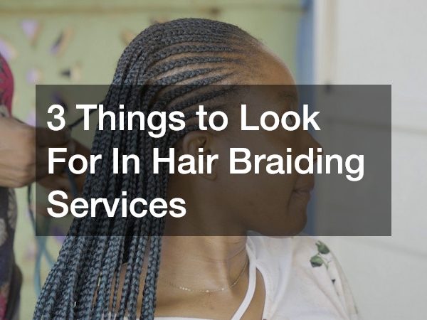 3 Things to Look For In Hair Braiding Services